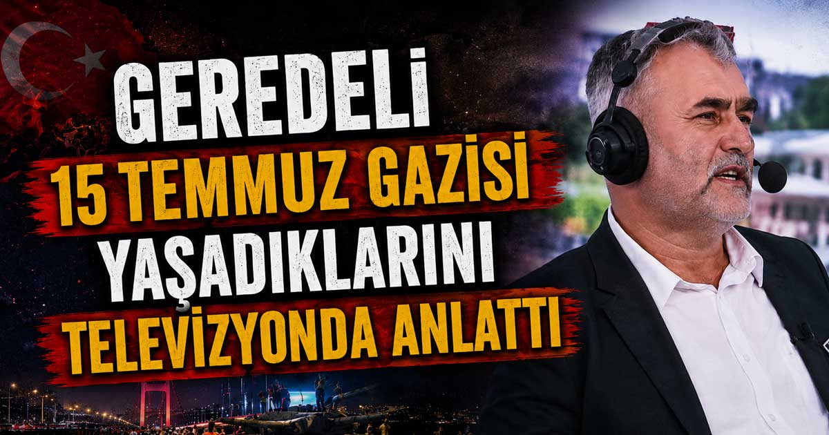 Geredeli 15 Temmuz Gazisi Kazım Çakır