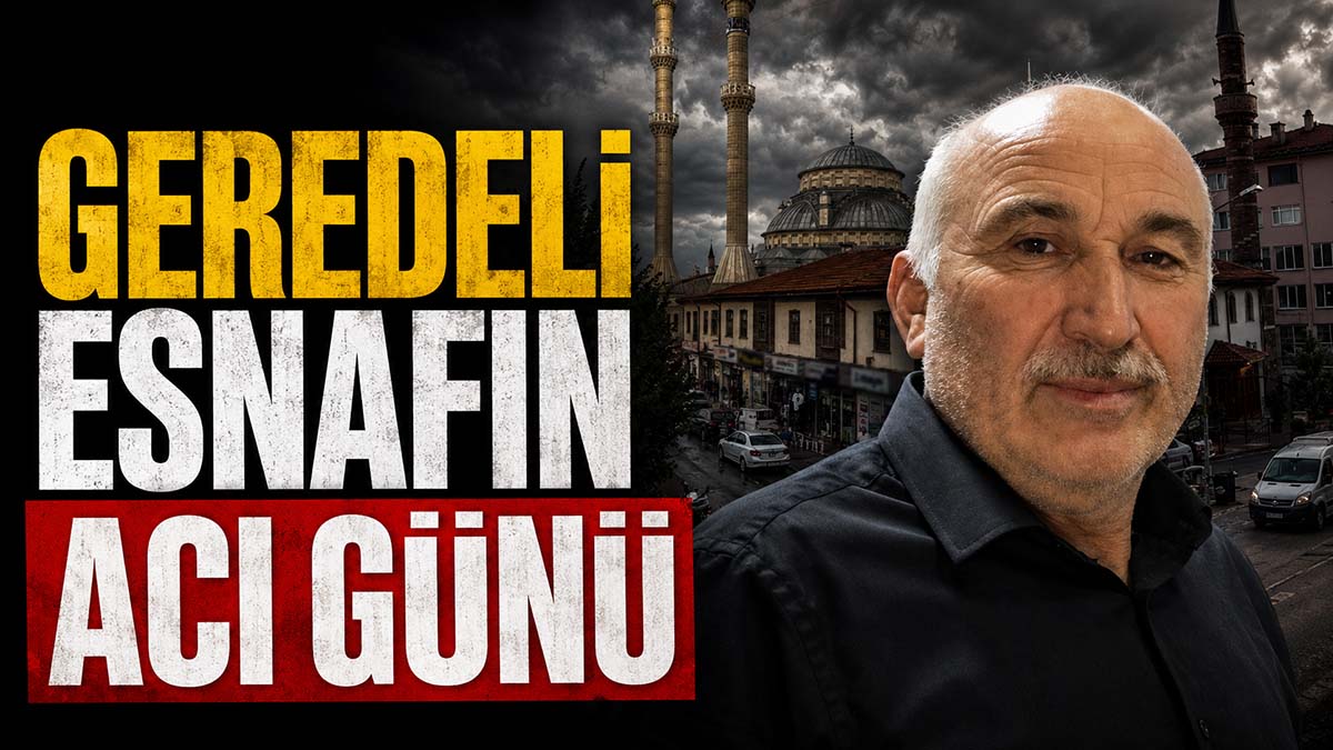 Geredeli Esnafın Acı Günü