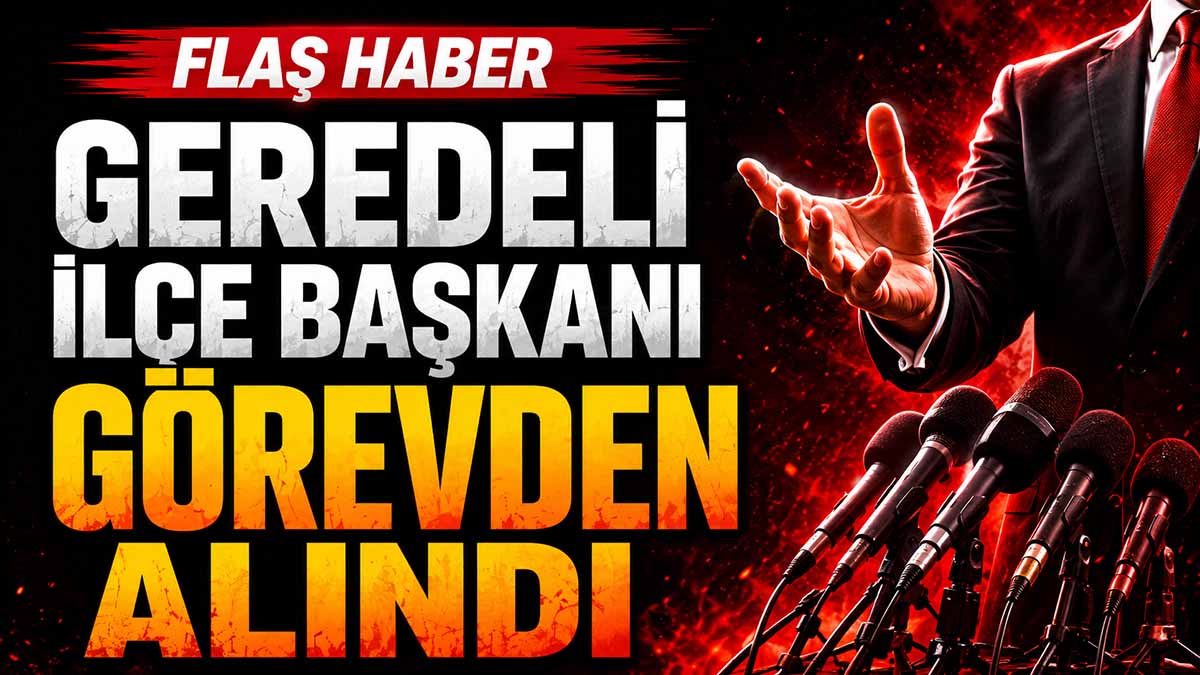 Geredeli İlçe Başkanı Görevden Alındı