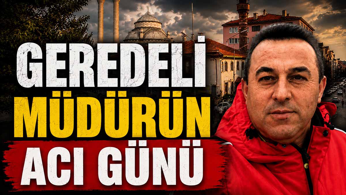 Geredeli Müdürün Acı Günü