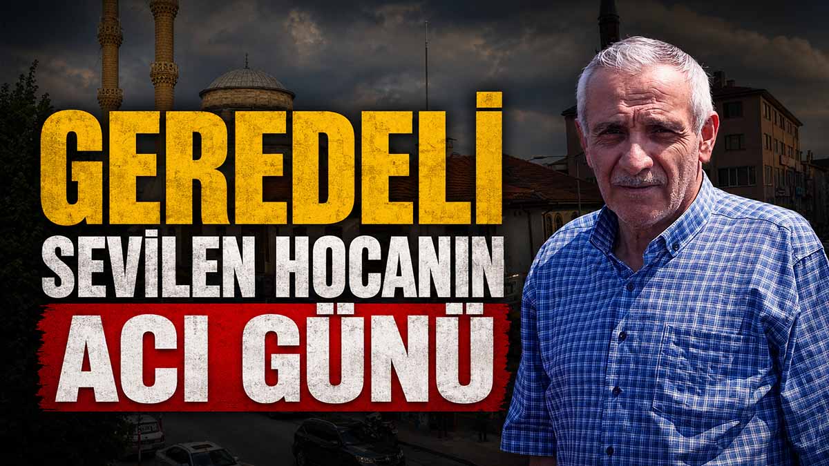 Geredeli Sevilen Hocanın Acı Günü