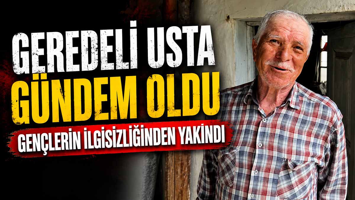 Geredeli Usta Gündem Oldu