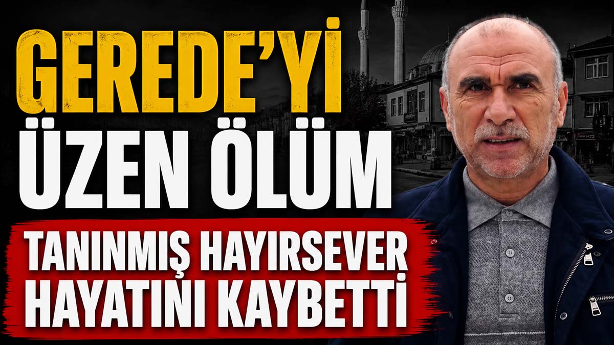 Gerede’yi Üzen Ölüm
