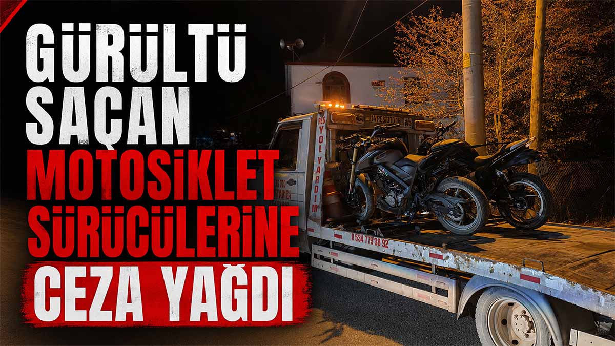 Gürültü Saçan Motosikletlere Ceza Yağdı