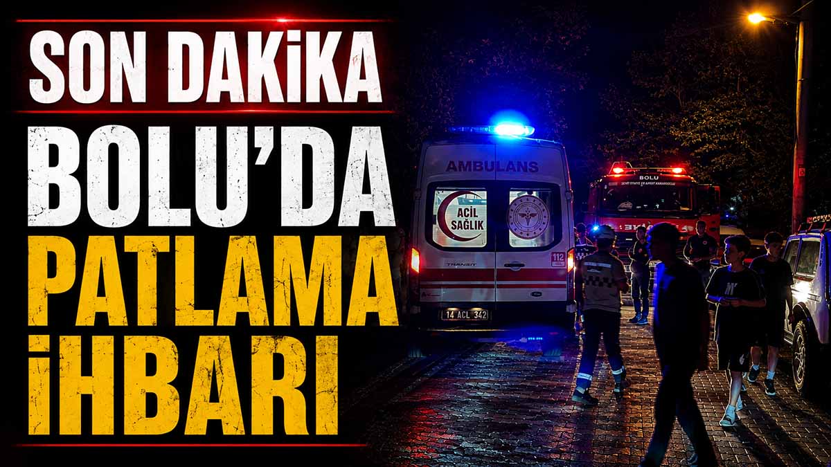 BOLU'DA PATLAMA İHBARI