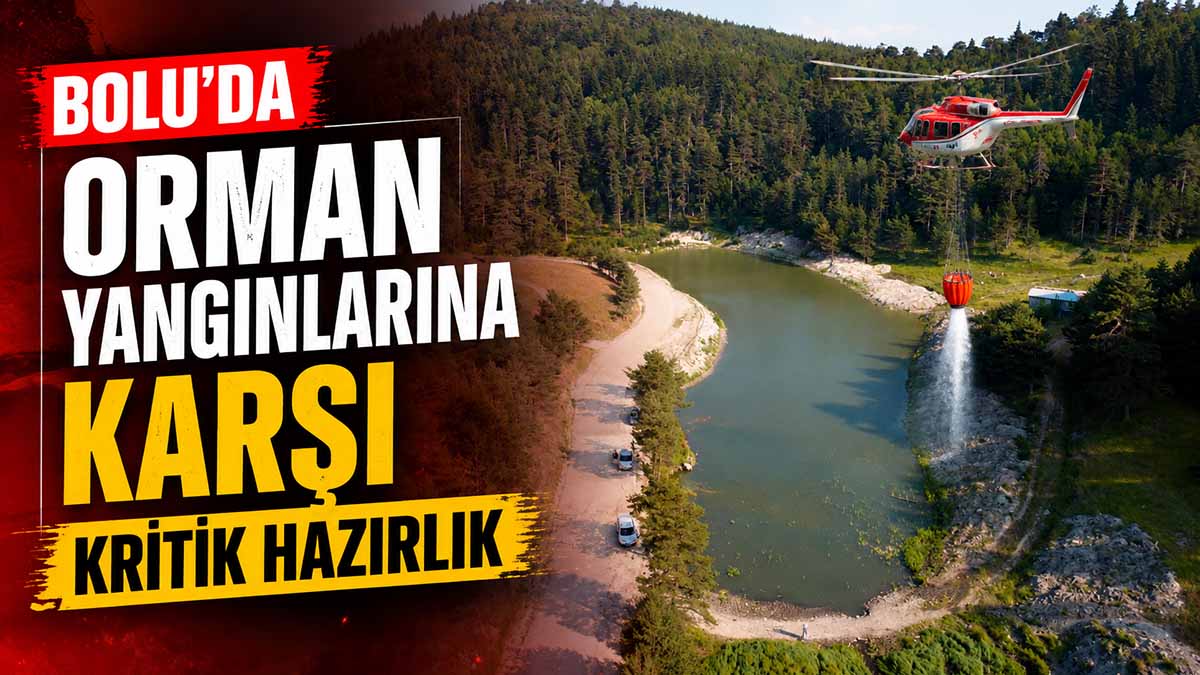 Bolu’da Orman Yangınlarına Karşı Kritik Hazırlık