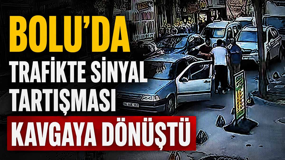 Bolu’da Trafikte Sinyal Tartışması Kavgaya Dönüştü
