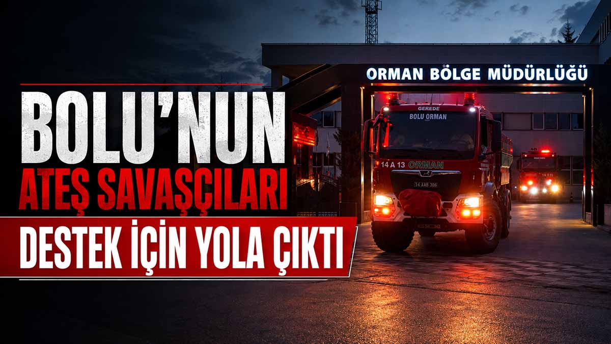 Bolu'nun Ateş Savaşçıları Destek İçin Yola Çıktı