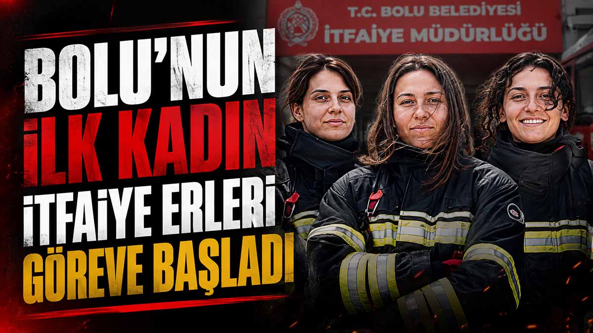 Bolu’nun İlk Kadın İtfaiye Erleri Göreve Başladı