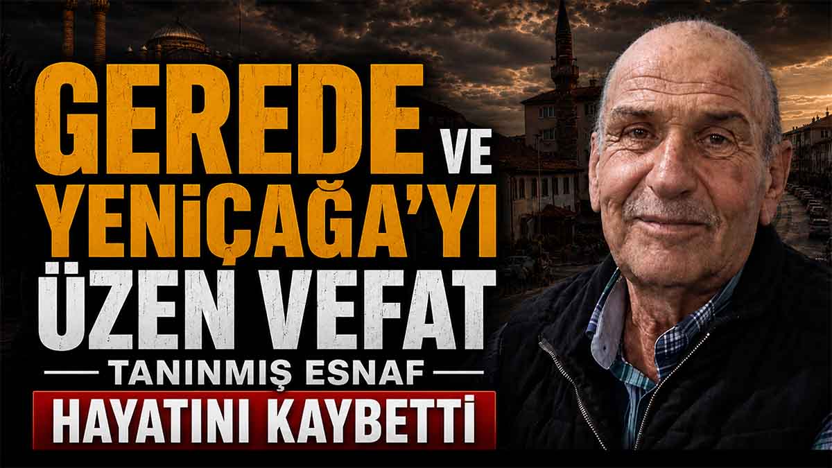 GEREDE YENİÇAĞA ÜZEN VEFAT