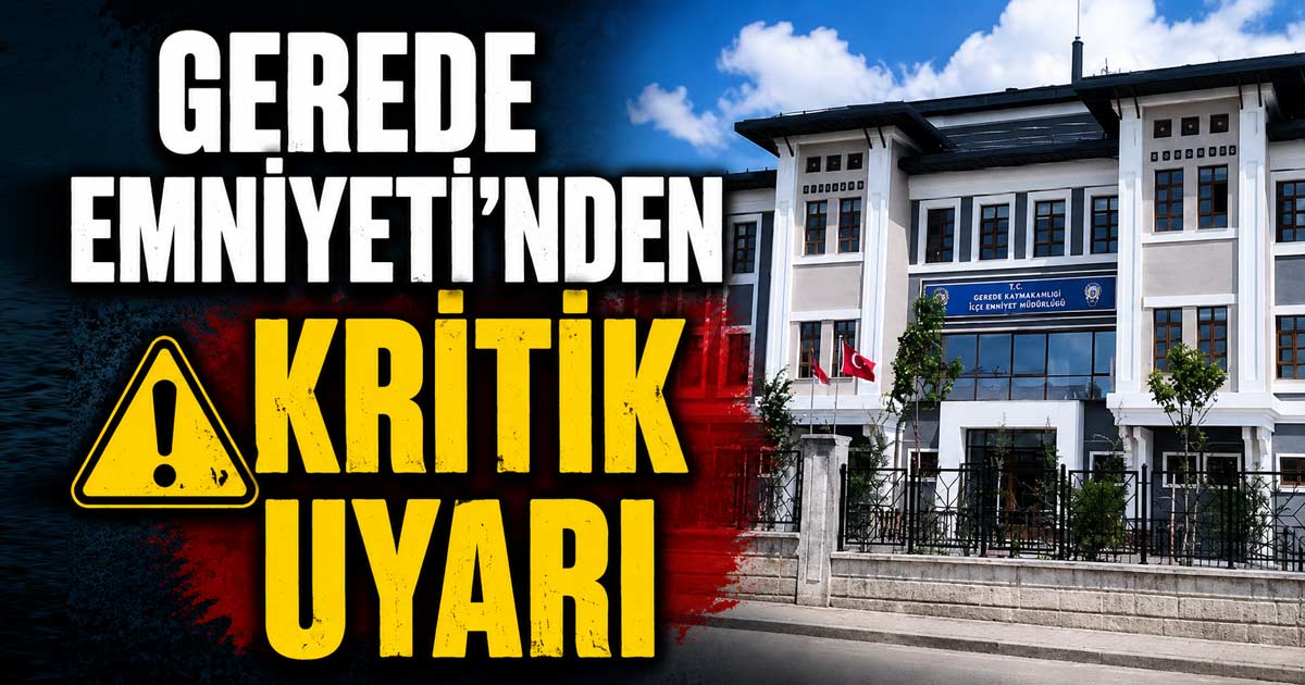 Gerede Emniyeti'nden Kritik Uyarı