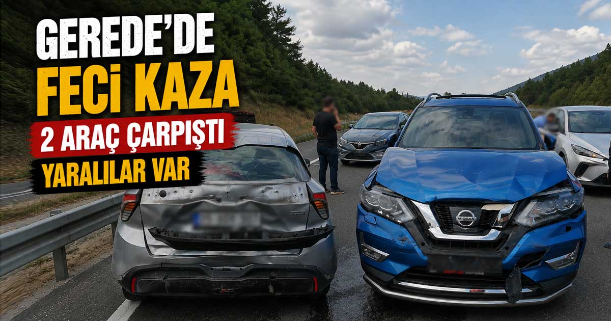 Gerede trafik kazası 082026