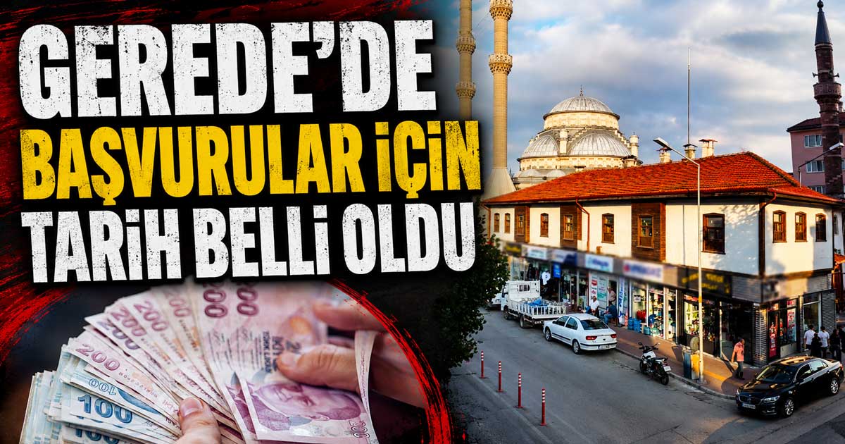 Gerede'de başvurular için tarih belli oldu
