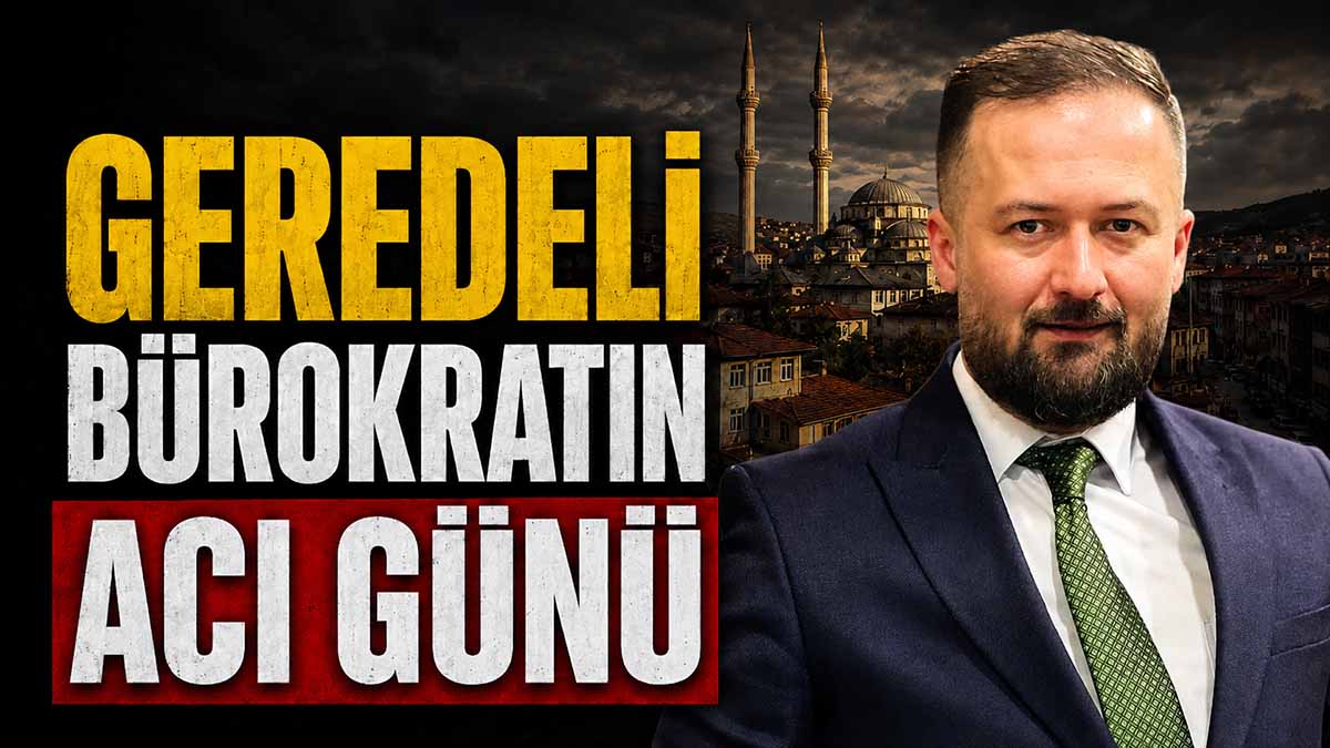 Geredeli Bürokratın Acı Günü