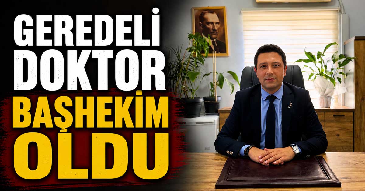 Geredeli Doktor Başhekim Oldu