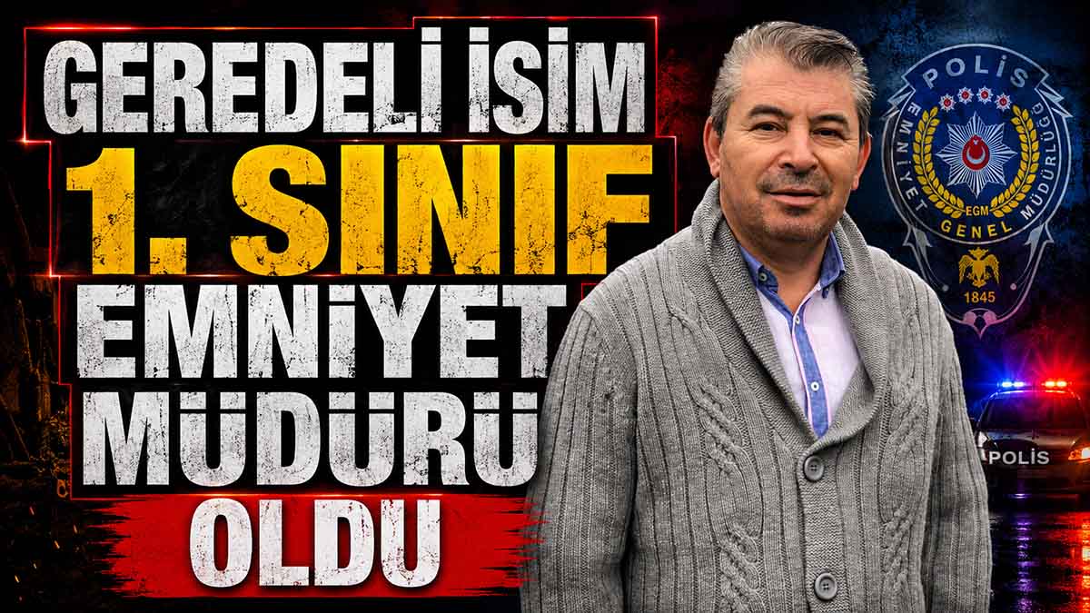 Geredeli İsim 1. Sınıf Emniyet Müdürü Oldu
