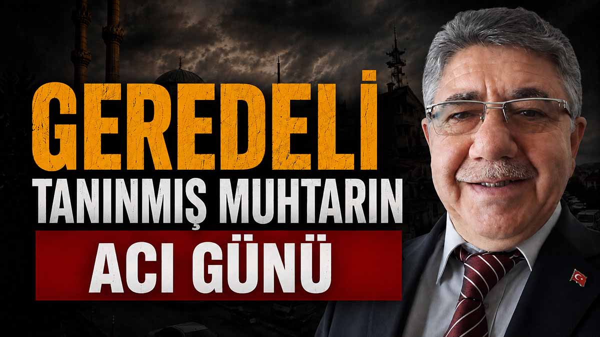 Geredeli Muhtarın Acı Günü