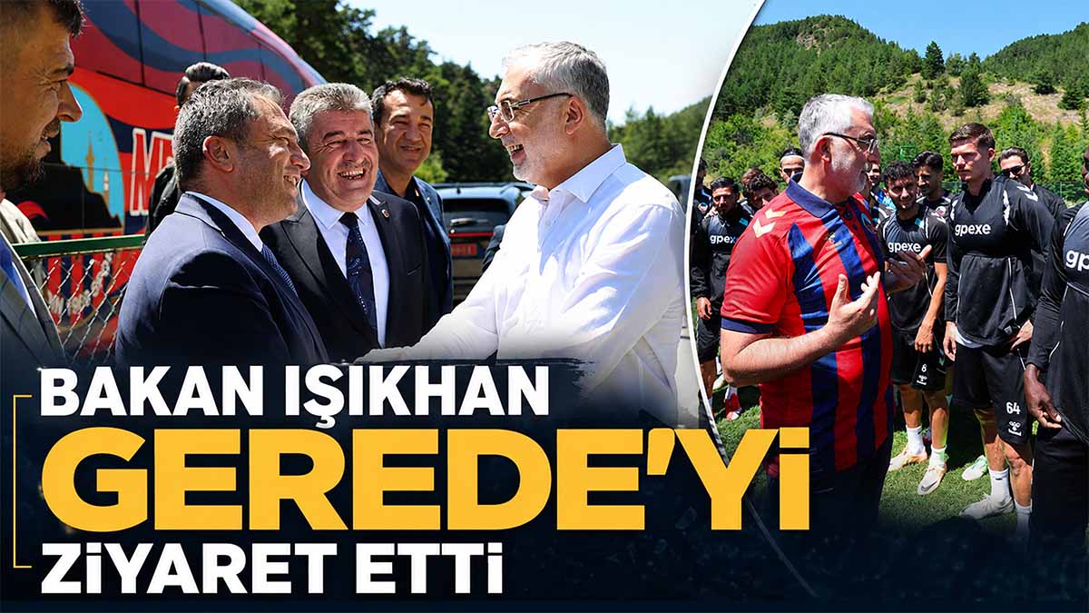bakan gerede ziyareti