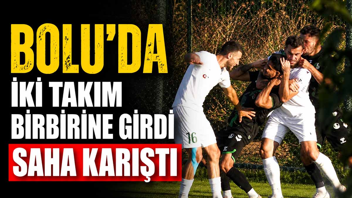 bolu iki takım birbirine girdi