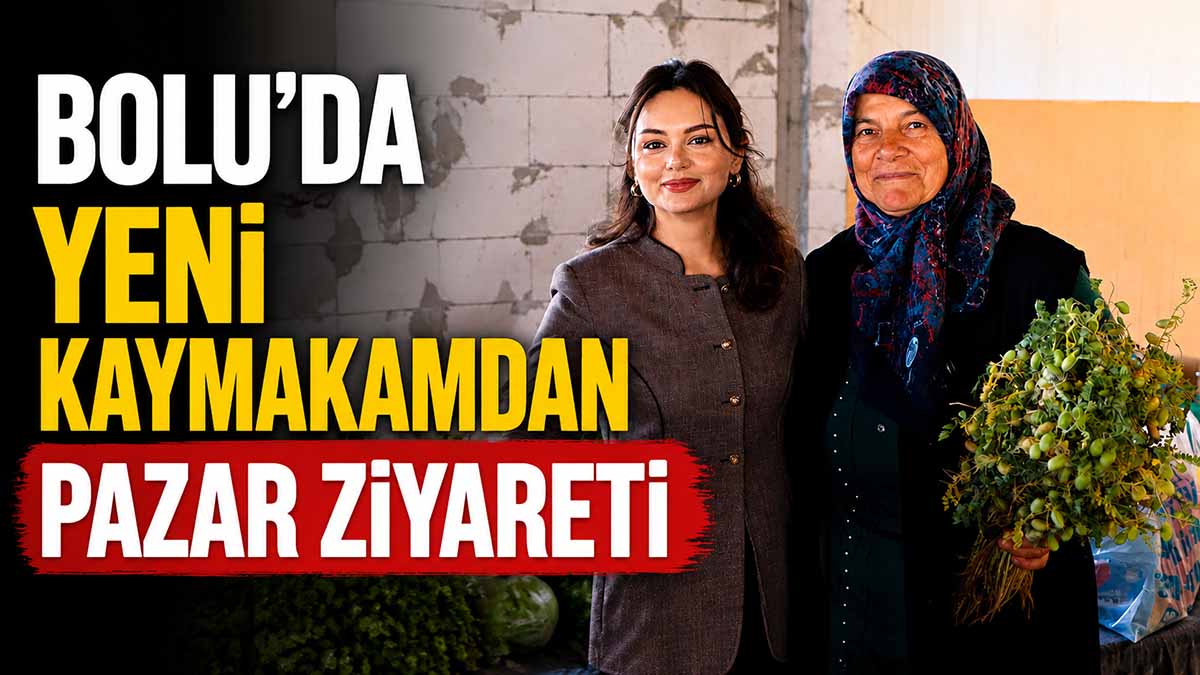 bolu kaymakam pazar ziyareti