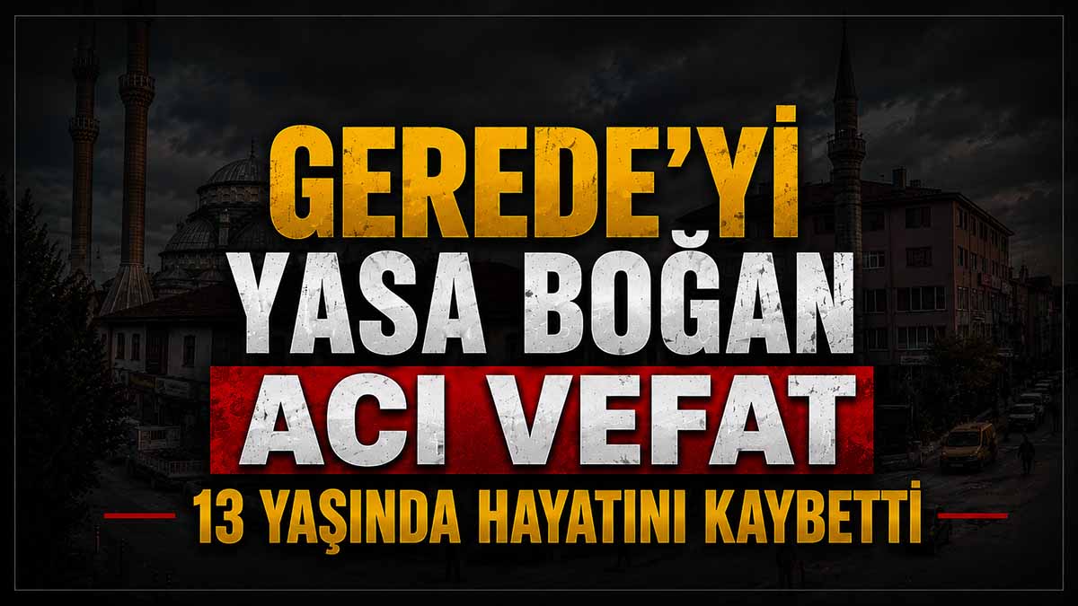 gerede'yi yasa boğan acı vefat
