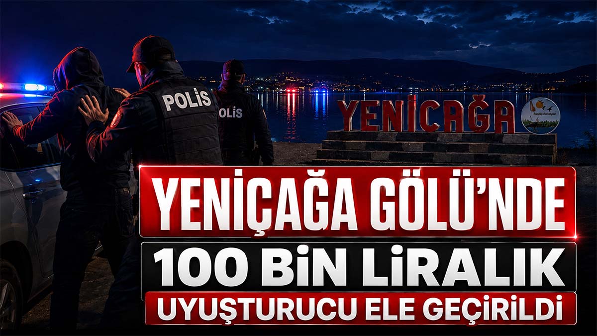 yeniçağ gölü uyuşturucu