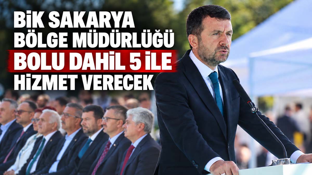 BİK Sakarya Bölge Müdürlüğü Bolu Dahil 5 İle Hizmet Verecek