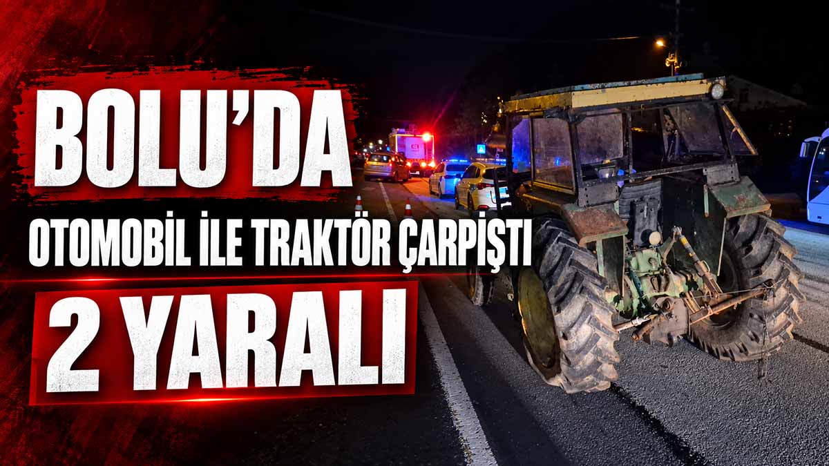 Bolu'da Otomobil ile Traktör Çarpıştı