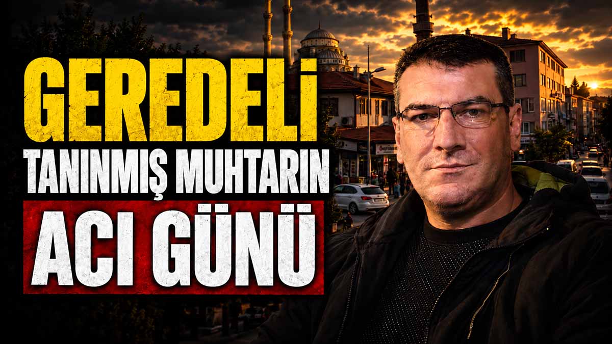 Geredeli Tanınmış Muhtarın Acı Günü