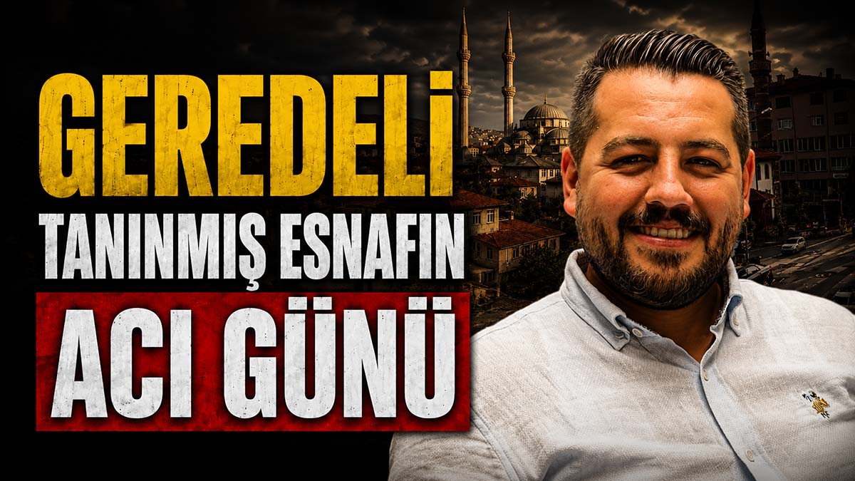 Geredeli tanınmış esnafın acı günü