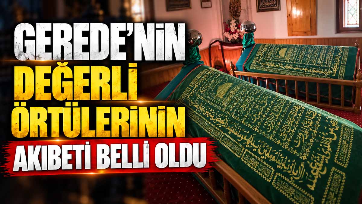Gerede’nin Değerli Örtülerinin Akıbeti Belli Oldu3