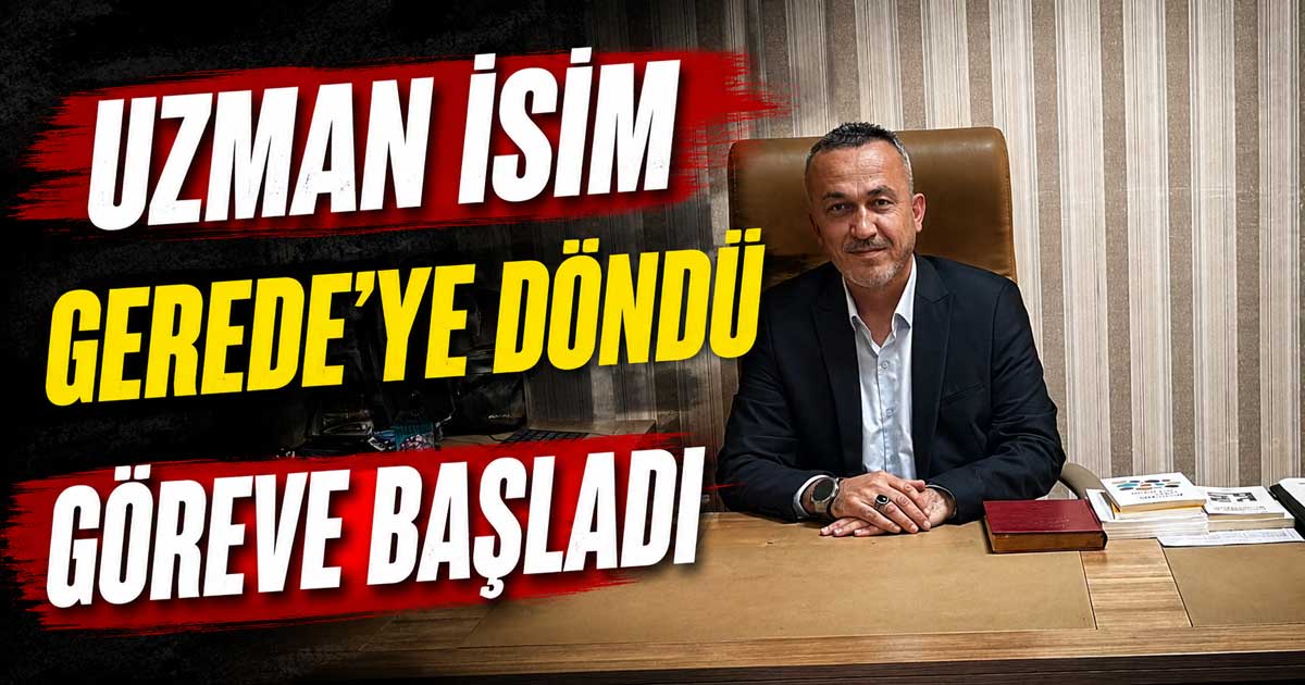 Uzman İsim Gerede’ye Döndü, Göreve Başladı, Erol Kıymazarslan