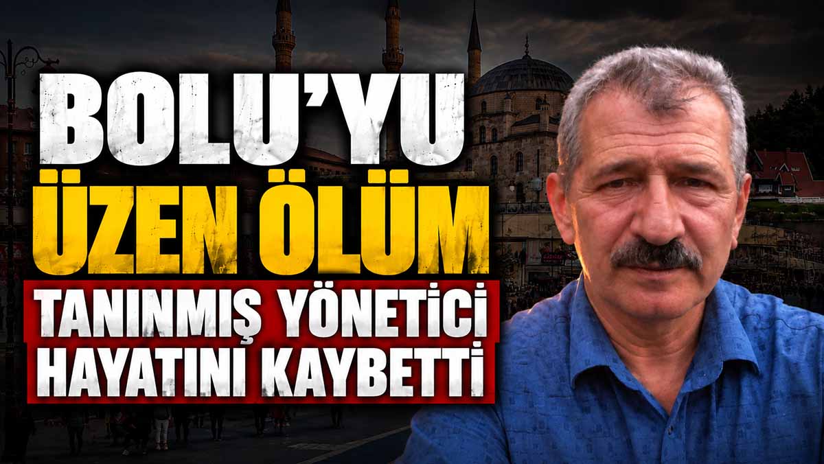 bolu'yu üzen vefat yönetici