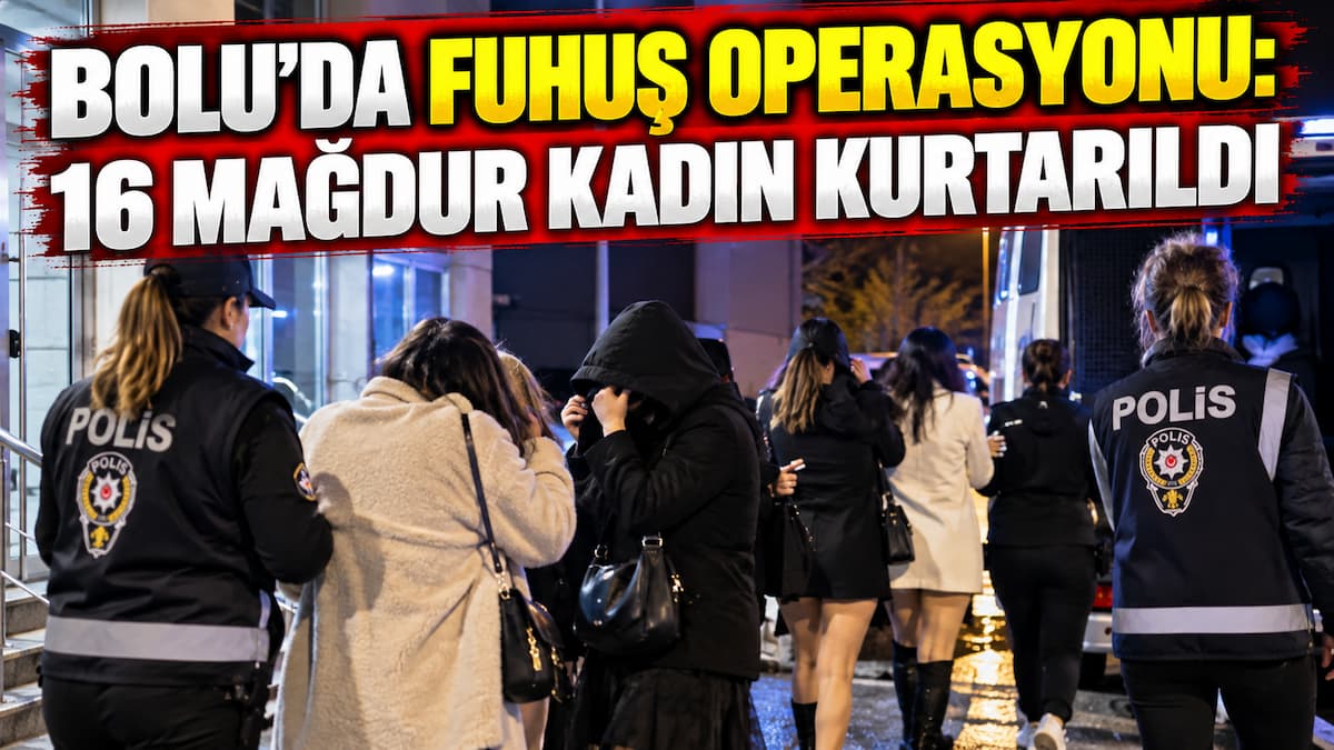 Bolu’da Gece Operasyonu ve Kurtarılan Kadınlar