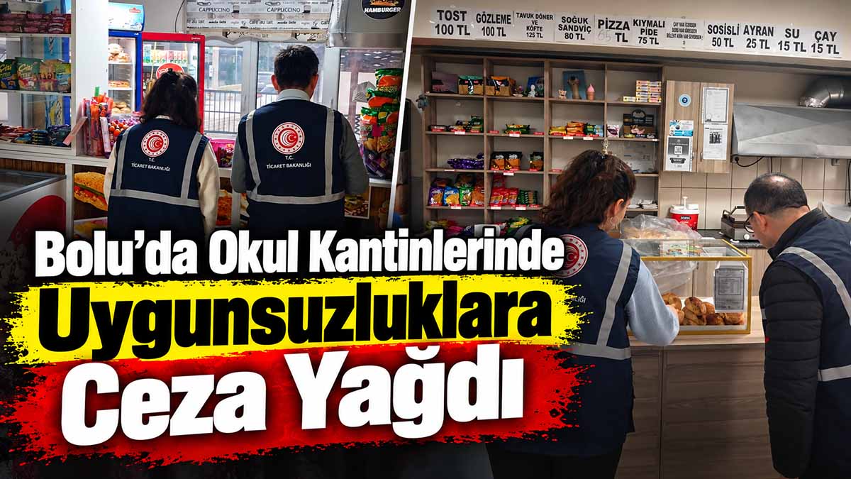 Bolu’da Okul Kantinlerinde Uygunsuzluklara Ceza Yağdı