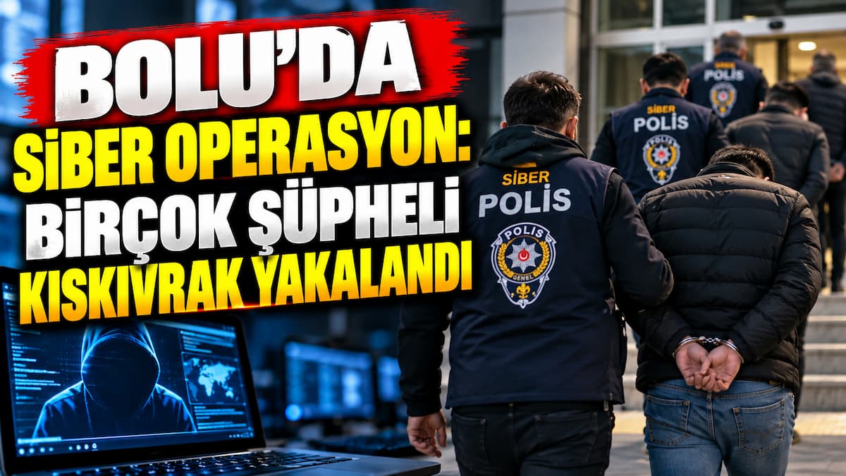 Bolu’da Siber Operasyon Şüpheliler Yakalandı