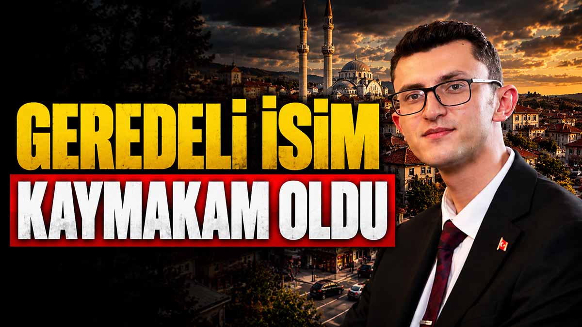 GEREDELİ İSİM KAYMAKAM OLDU