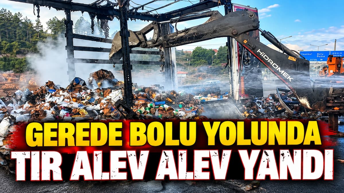 Gerede Bolu Yolunda Yanan Tır Operasyonu