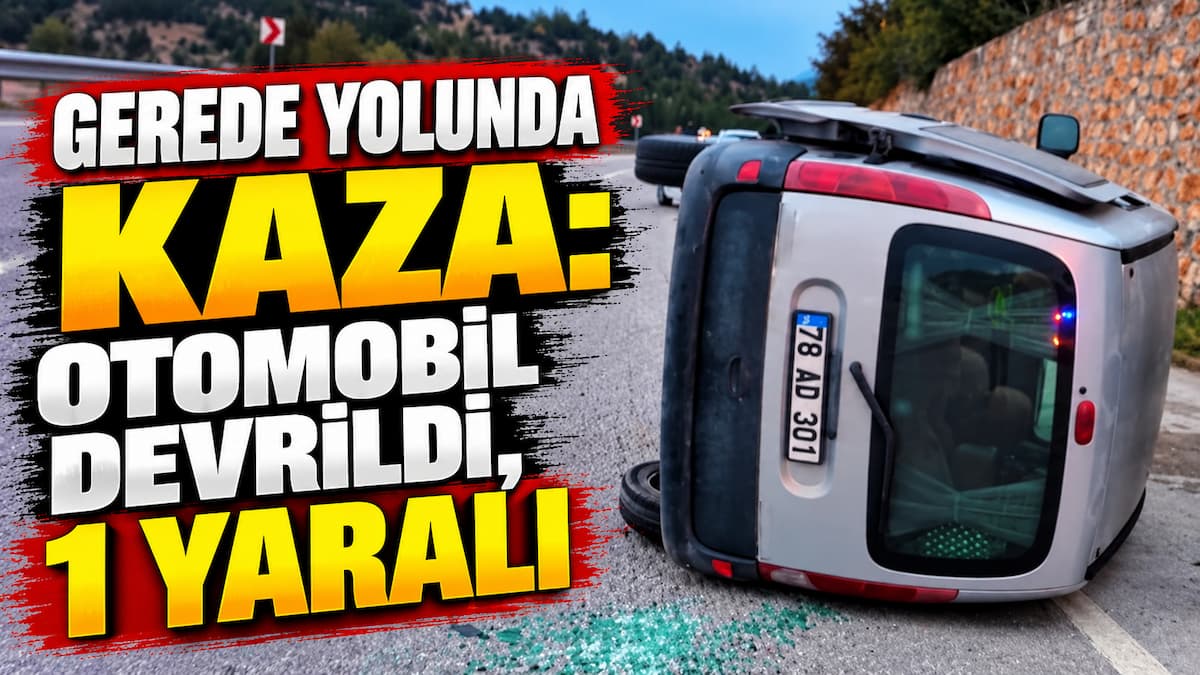 Gerede Yolunda Kaza Otomobil Devrildi