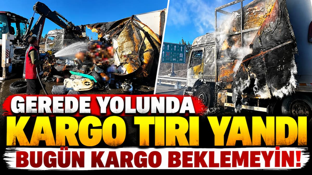 Gerede Yolunda Yanan Kargo Tırı