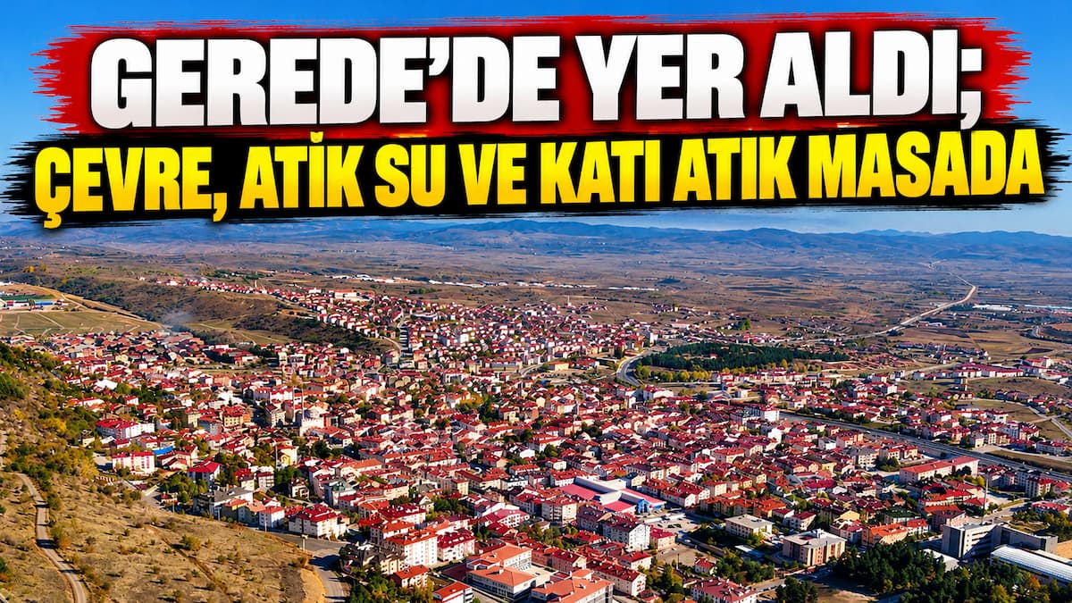 Gerede’de Çevre ve Atık Gündemi
