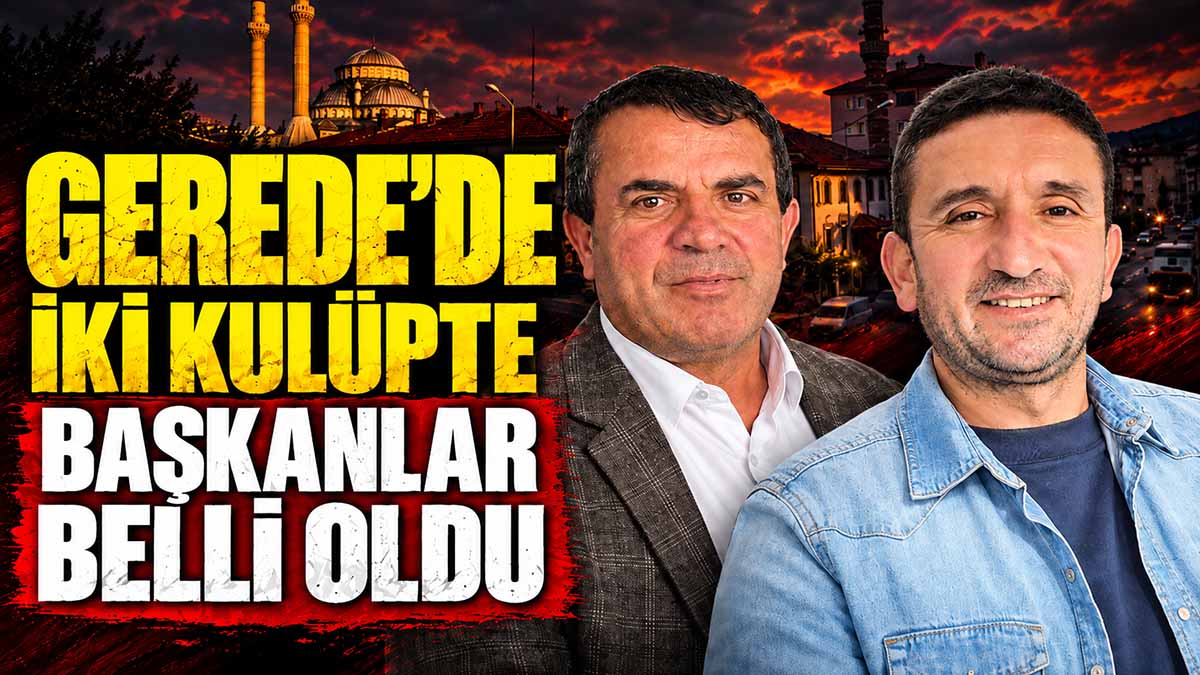 Gerede’de İki Kulüpte Başkanlar Belli Oldu