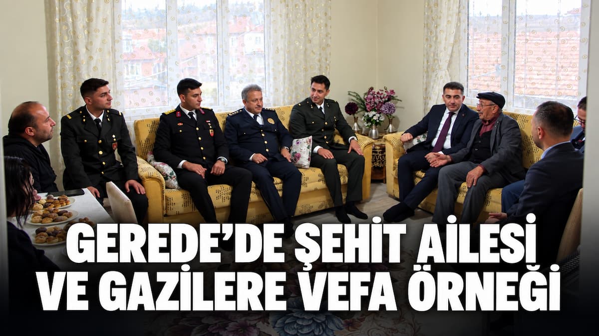 Gerede’de Şehit Ailesi ve Gazilere Vefa