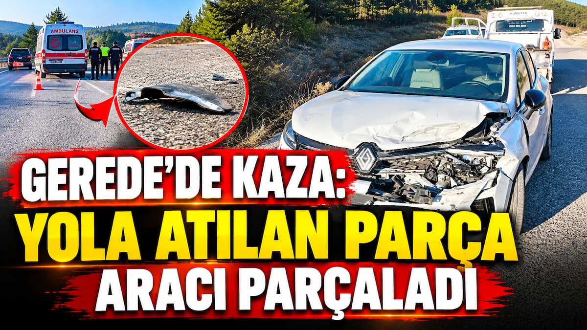 Gerede’de Yola Atılan Parça Kazaya Neden Oldu