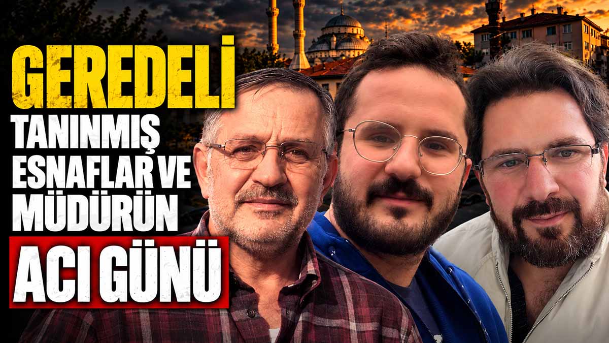 Geredeli Tanınmış Esnaflar ve Müdürün Acı Günü