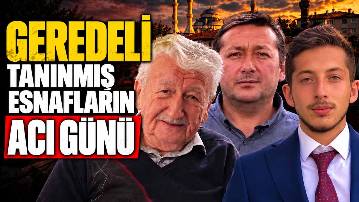 Geredeli Tanınmış Esnafların Acı Günü