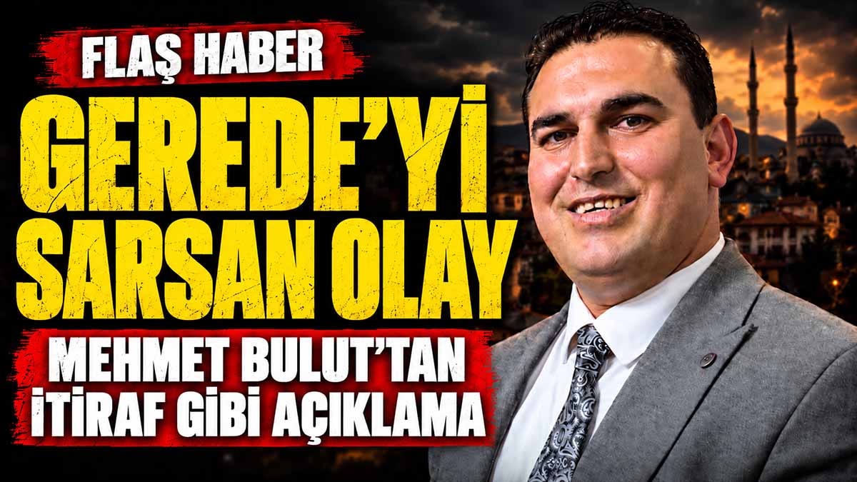 Gerede'yi Sarsan Olay Mehmet Bulut