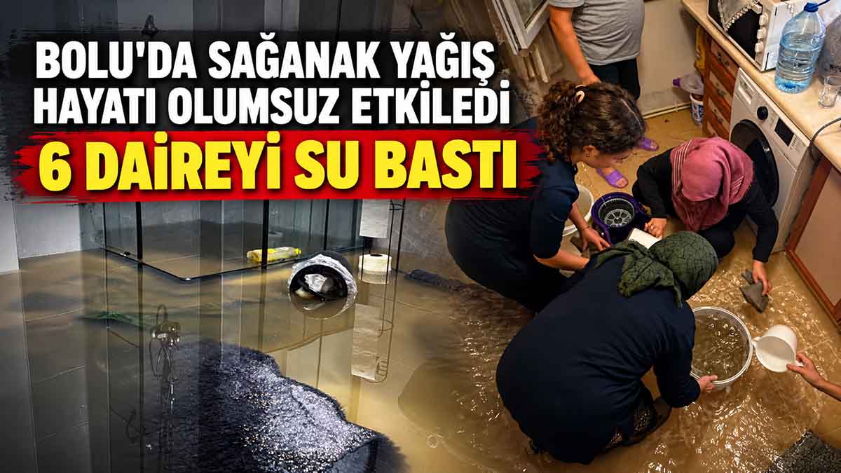 bolu sağanak yağış hayatı olumsuz etkiledi