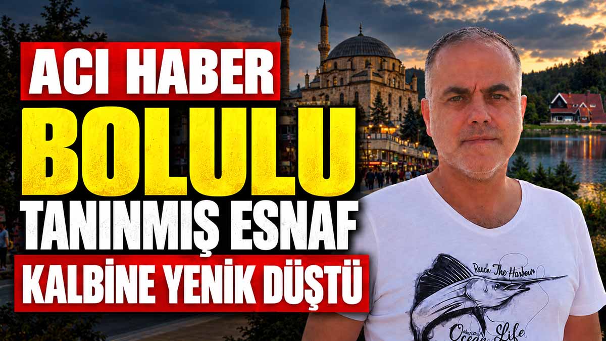 bolu'yu üzen vefat