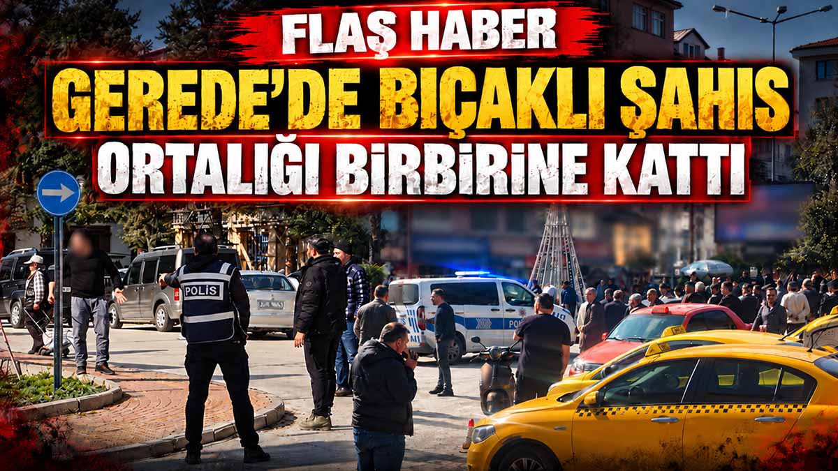 gerede ortalığı birbirine gitti